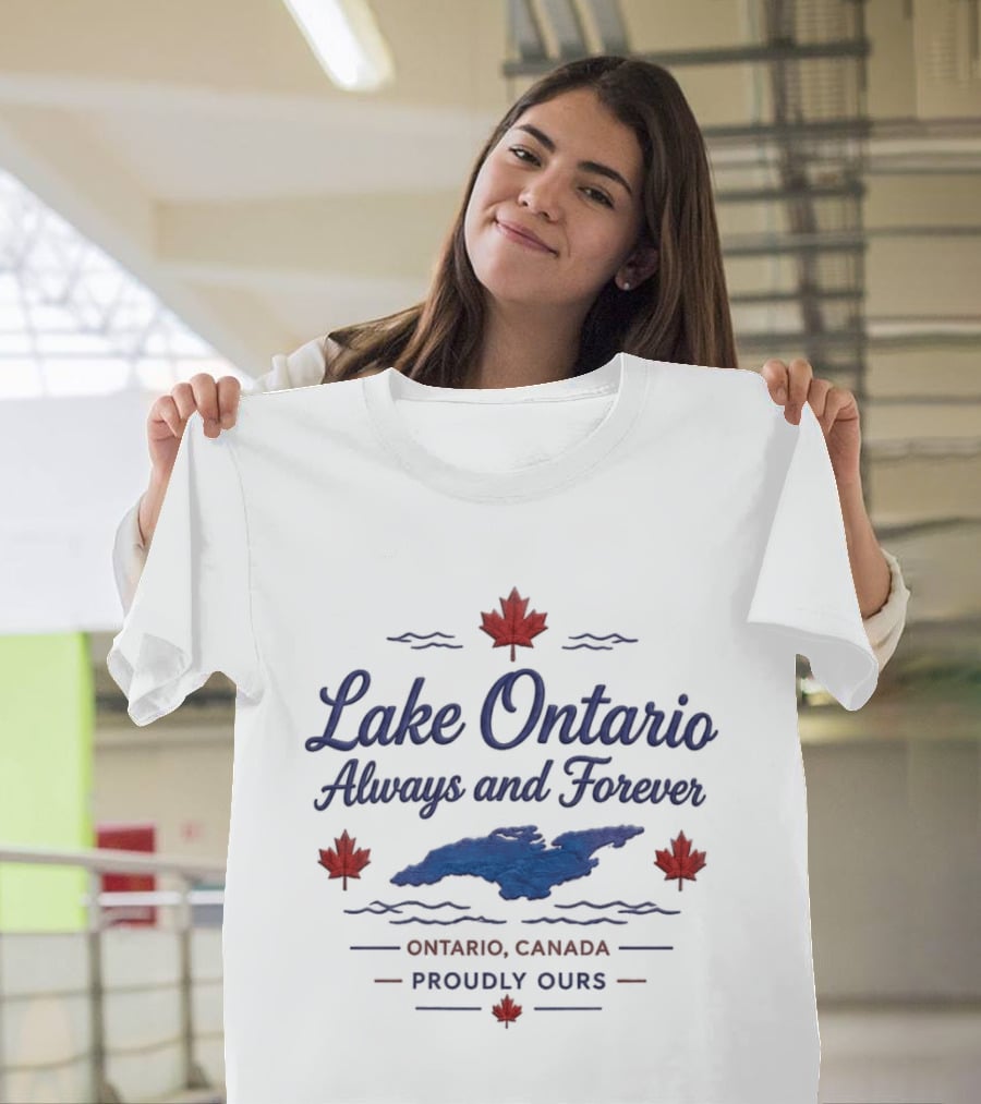 Lake Ontario Always And Forever Ontario Canada Proudly Ours T-Shirt