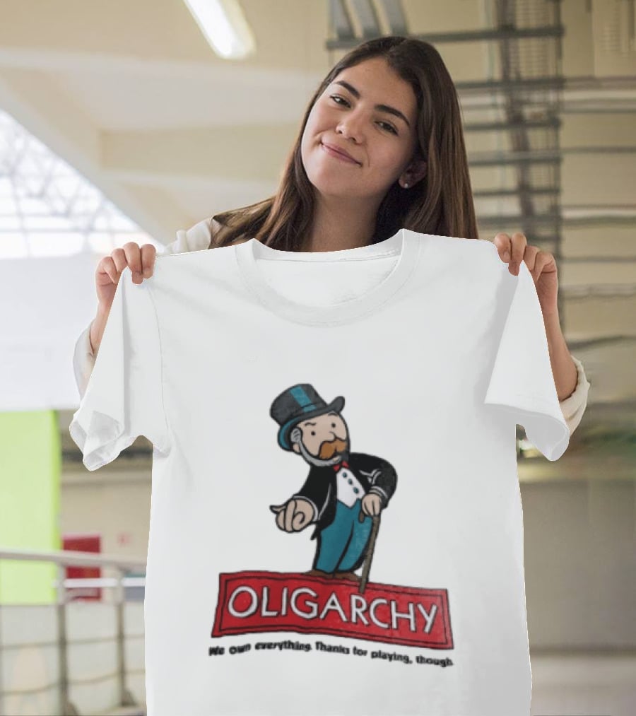 Oligarchy We Own Everything Thanks For Playing Though Monopoly Rich Uncle Pennybags Cartoon Cane T-Shirt