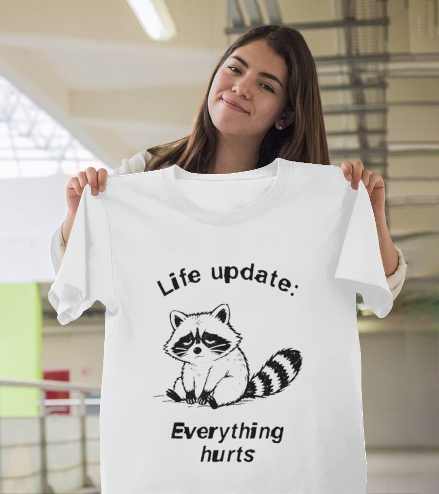 Life Update Everything Hurts Raccoon T-Shirt