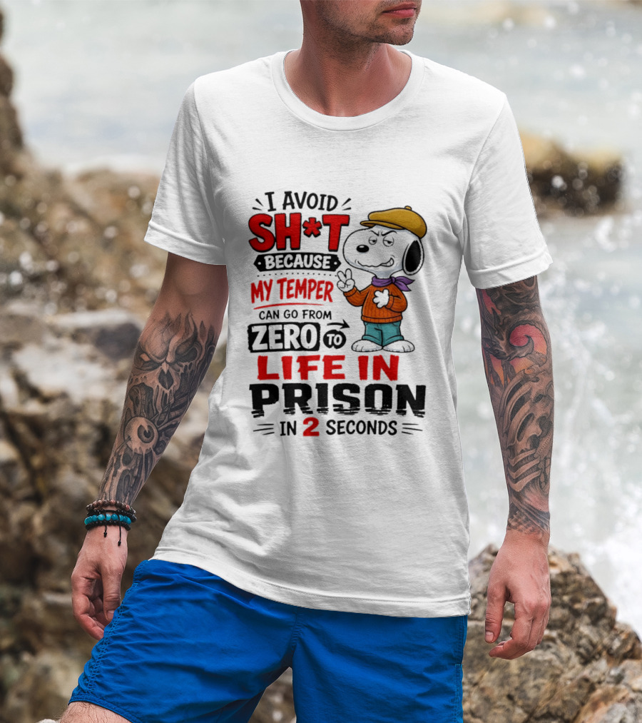 Snoopy I Avoid Sh*t Because My Temper Can Go From Zero To Life In Prison In 2 Seconds T-Shirt