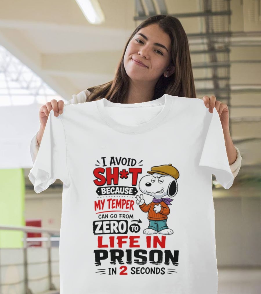 Snoopy I Avoid Sh*t Because My Temper Can Go From Zero To Life In Prison In 2 Seconds T-Shirt