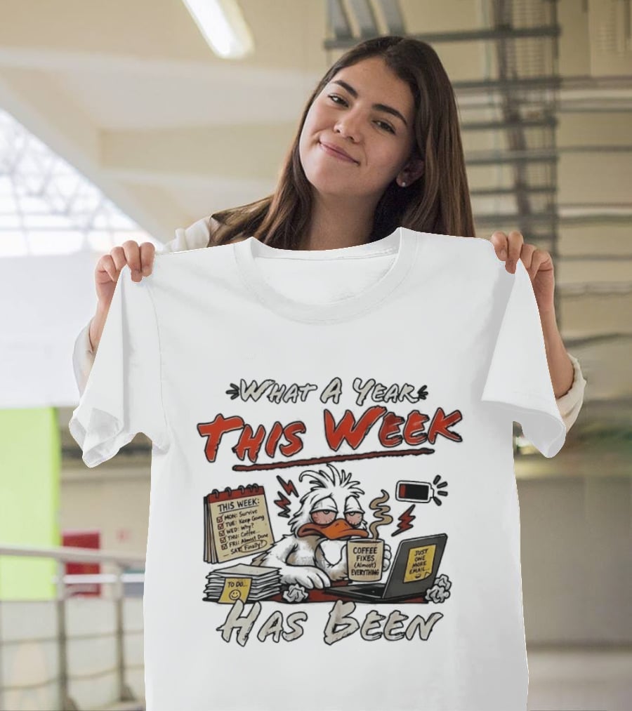 What A Year This Week Has Been Tired Duck Coffee Fixes Everything T-Shirt
