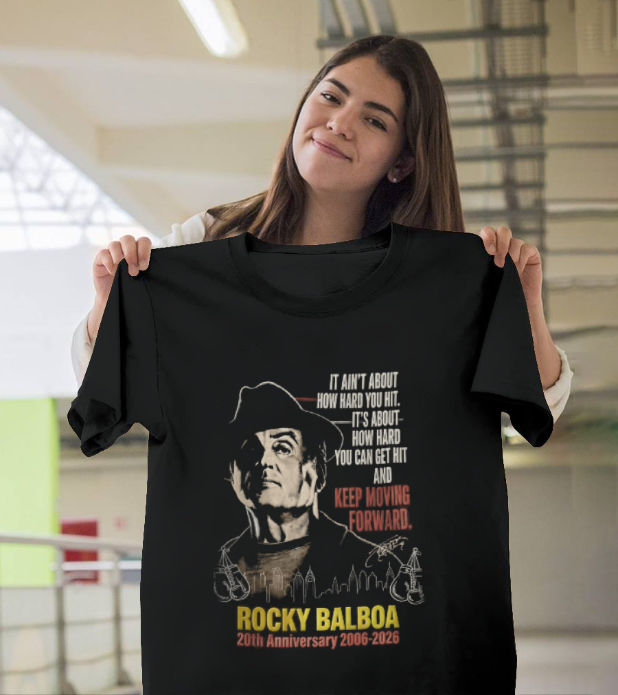 Rocky Balboa 20th Anniversary 2006 2026 Keep Moving Forward It Ain't About How Hard You Hit Skyline T-Shirt