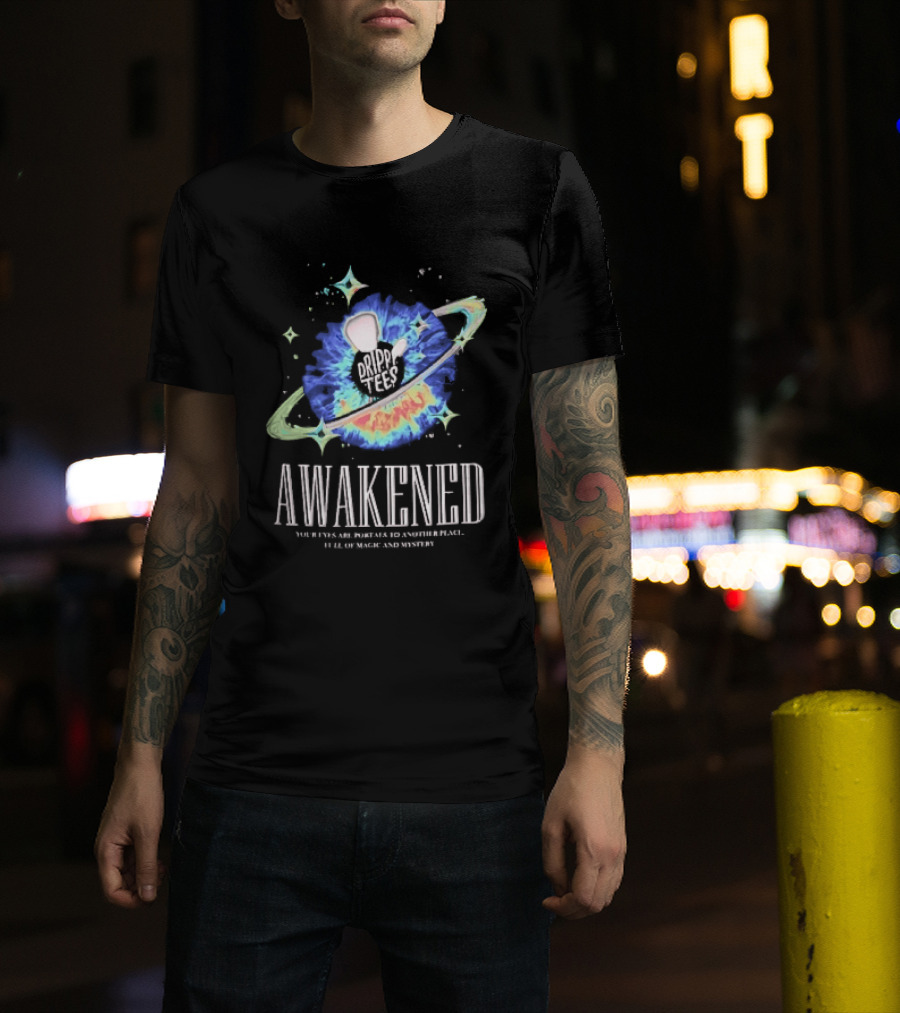 Awakened Your Eyes Are Portals To Another Place Full Of Magic And Mystery Planet Eye T-Shirt