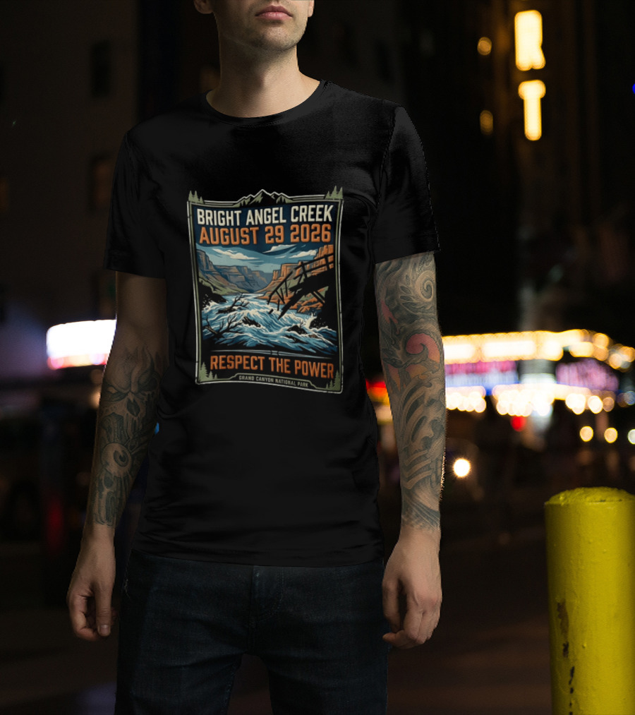 Bright Angel Creek August 29 2026 Respect The Power Grand Canyon National Park T-Shirt