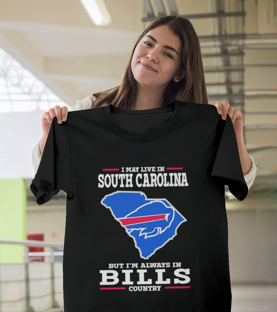 I May Live In South Carolina But I'm Always In Bills Country Buffalo South Carolina Map T-Shirt