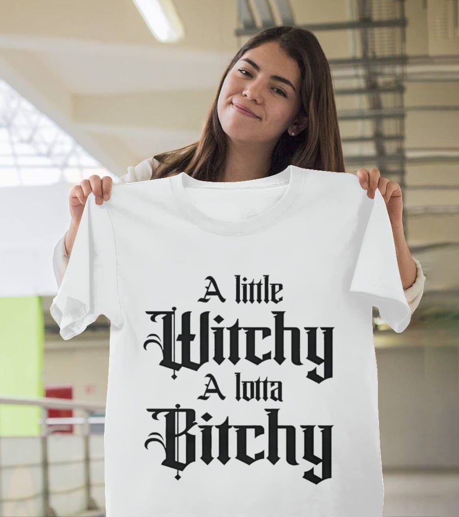 A Little Witchy A Lotta Bitchy Gothic Font Humor T-Shirt