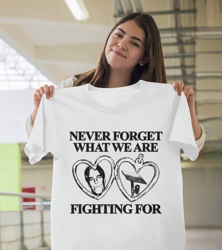 Never Forget What We Are Fighting For Epstein Camera Hearts T-Shirt