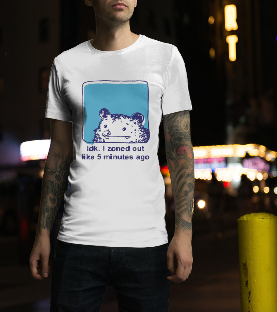 Opossum Idk I Zoned Out Like 5 Minutes Ago Funny Animal Humor T-Shirt