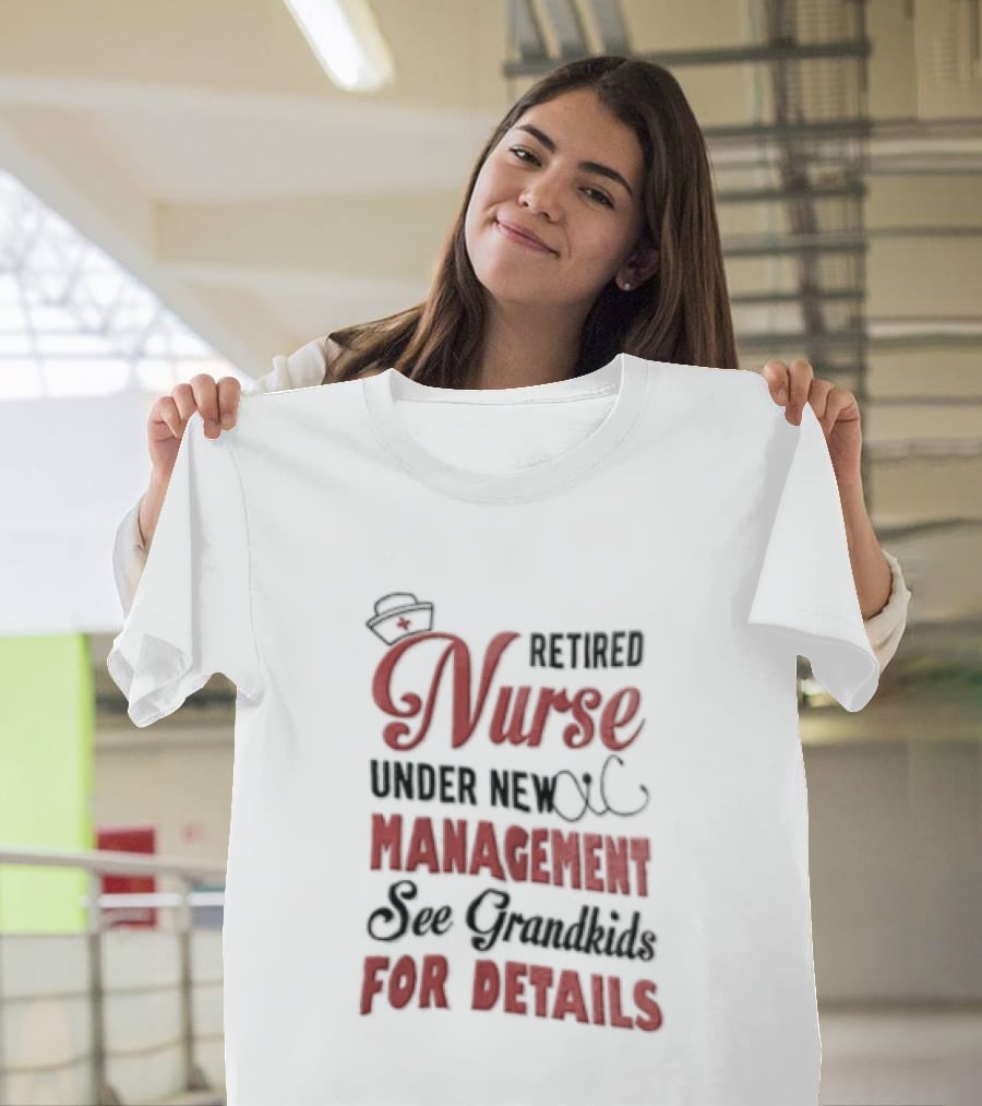 Retired Nurse Under New Management See Grandkids For Details Cap Stethoscope Red Cross T-Shirt