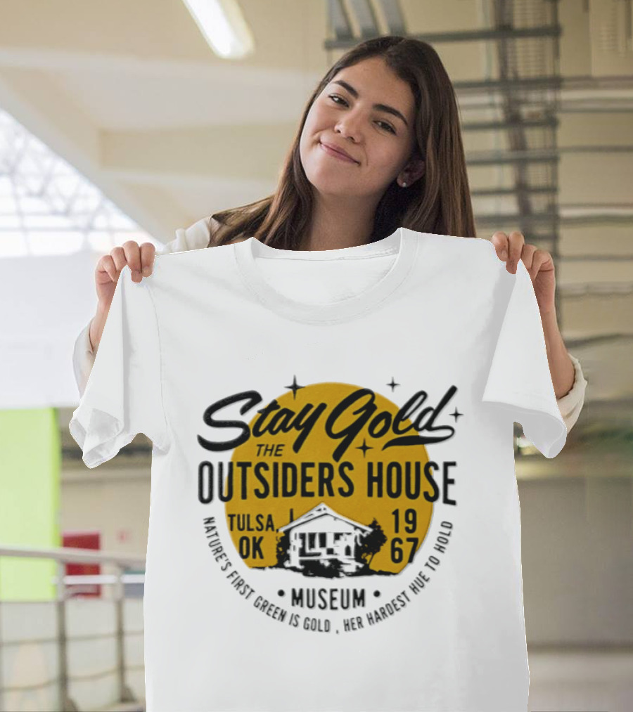 Stay Gold The Outsiders House Museum Tulsa OK 1967 Where's Frost Greek Is Gold Ice Harvest Pub Is 1967 T-Shirt