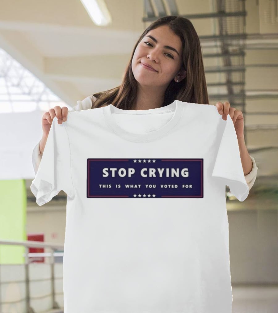 Stop Crying This Is What You Voted For Election 2026 Stars Banner T-Shirt
