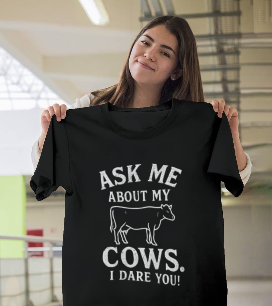 Ask Me About My Cows I Dare You Cattle Line T-Shirt