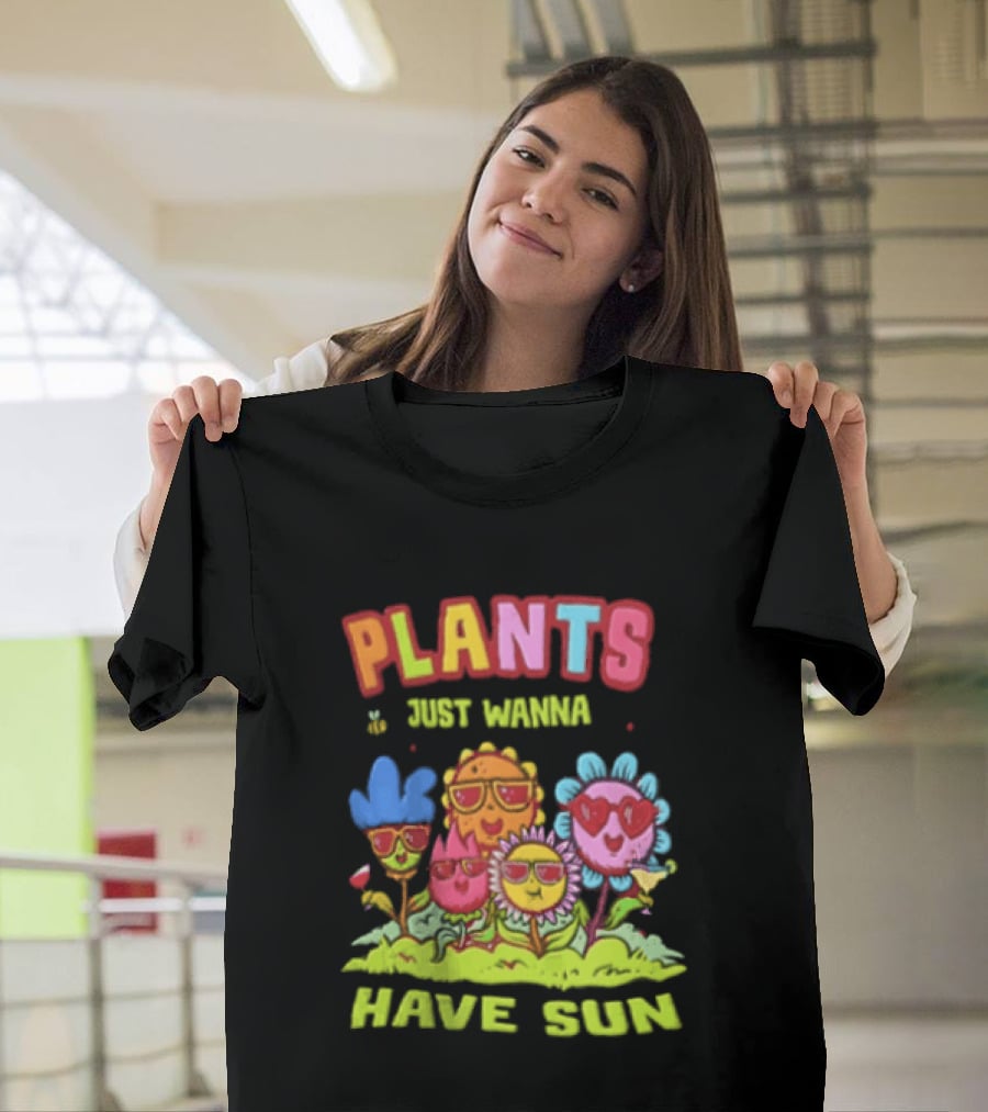 Plants Just Wanna Have Sunflowers Sun T-Shirt