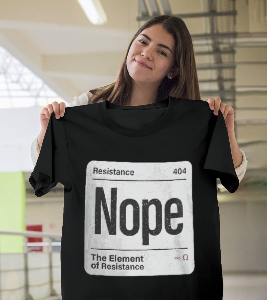 Resistance 404 Nope The Element Of Resistance Infinity Ohm Periodic Table Square T-Shirt
