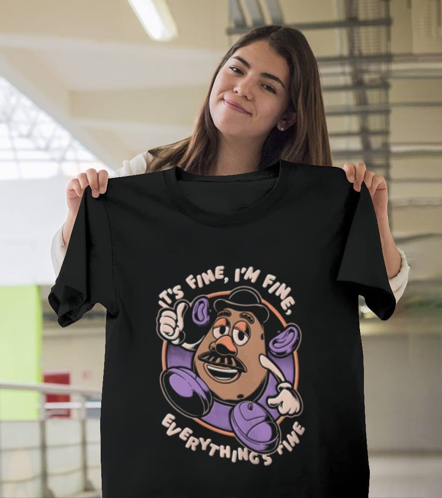 Its Fine Im Fine Everythings Fine Mr Potato Head Cartoon Toy Falling Apart T-Shirt