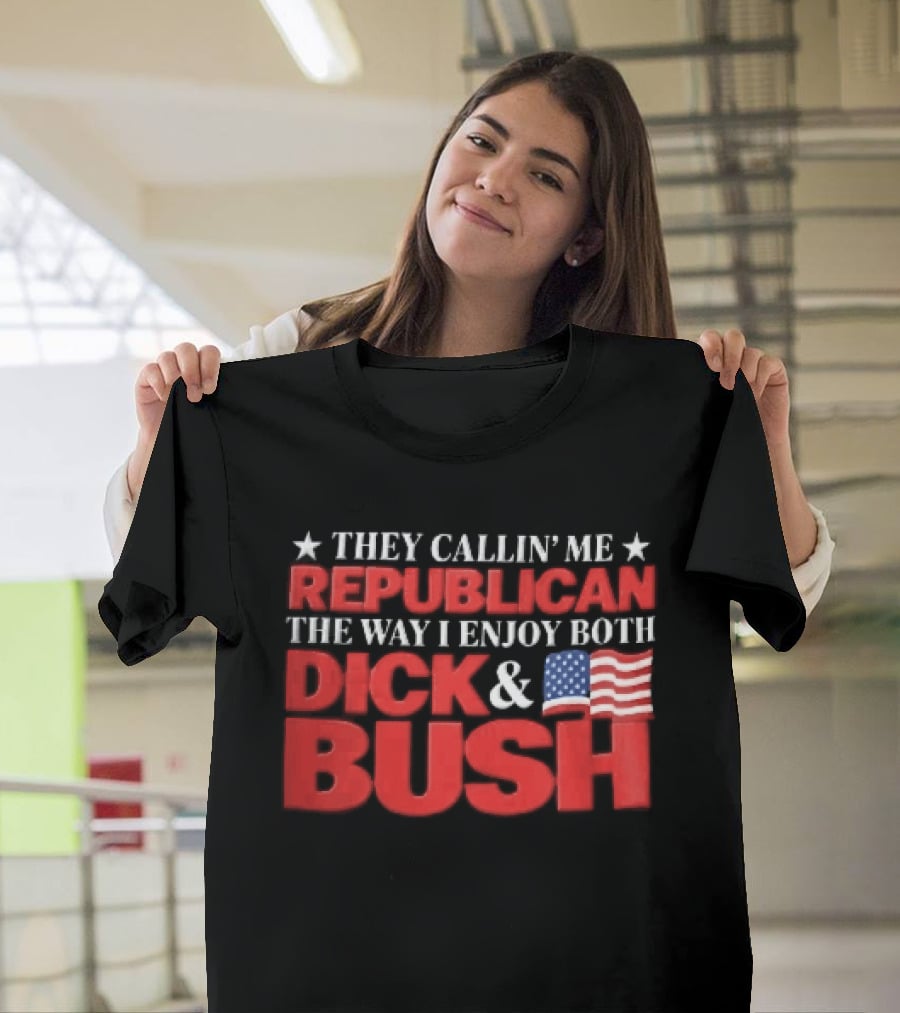 They Callin Me Republican Enjoy Both Dick Bush Stars American Flag T-Shirt