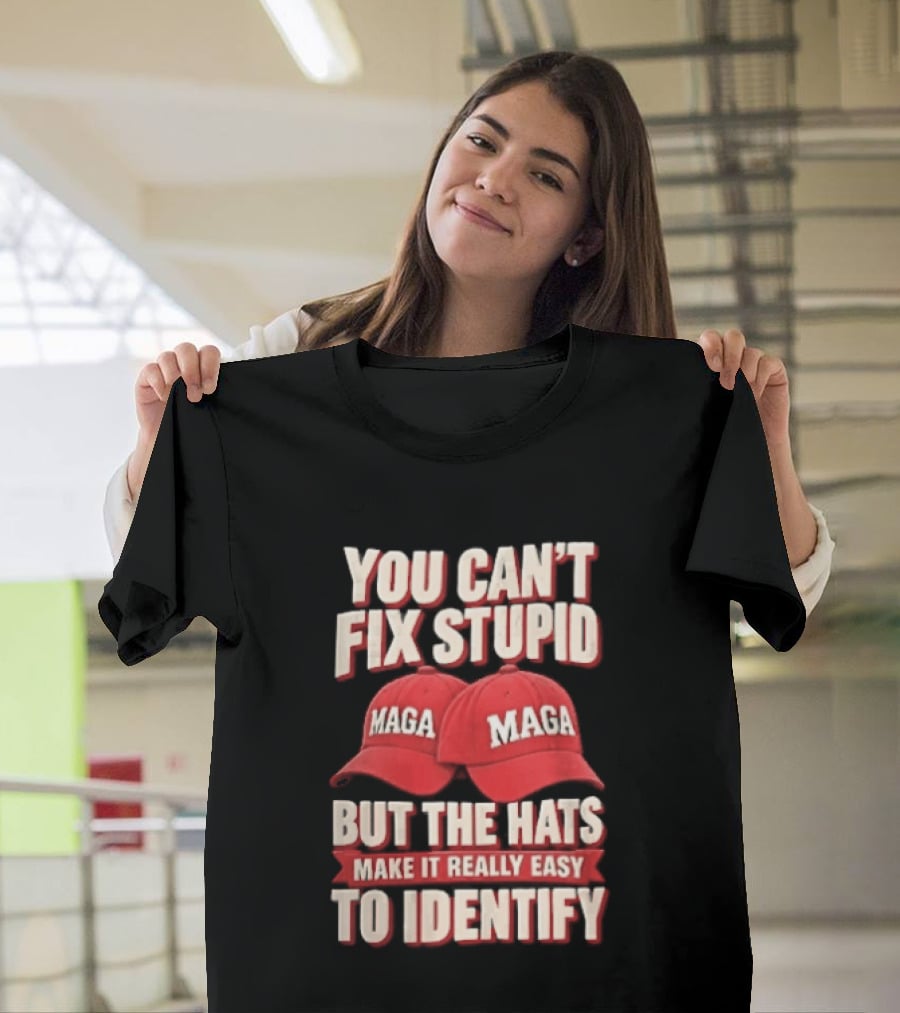 You Cant Fix Stupid But The Hats Make It Really Easy To Identify MAGA Red Baseball Caps T-Shirt