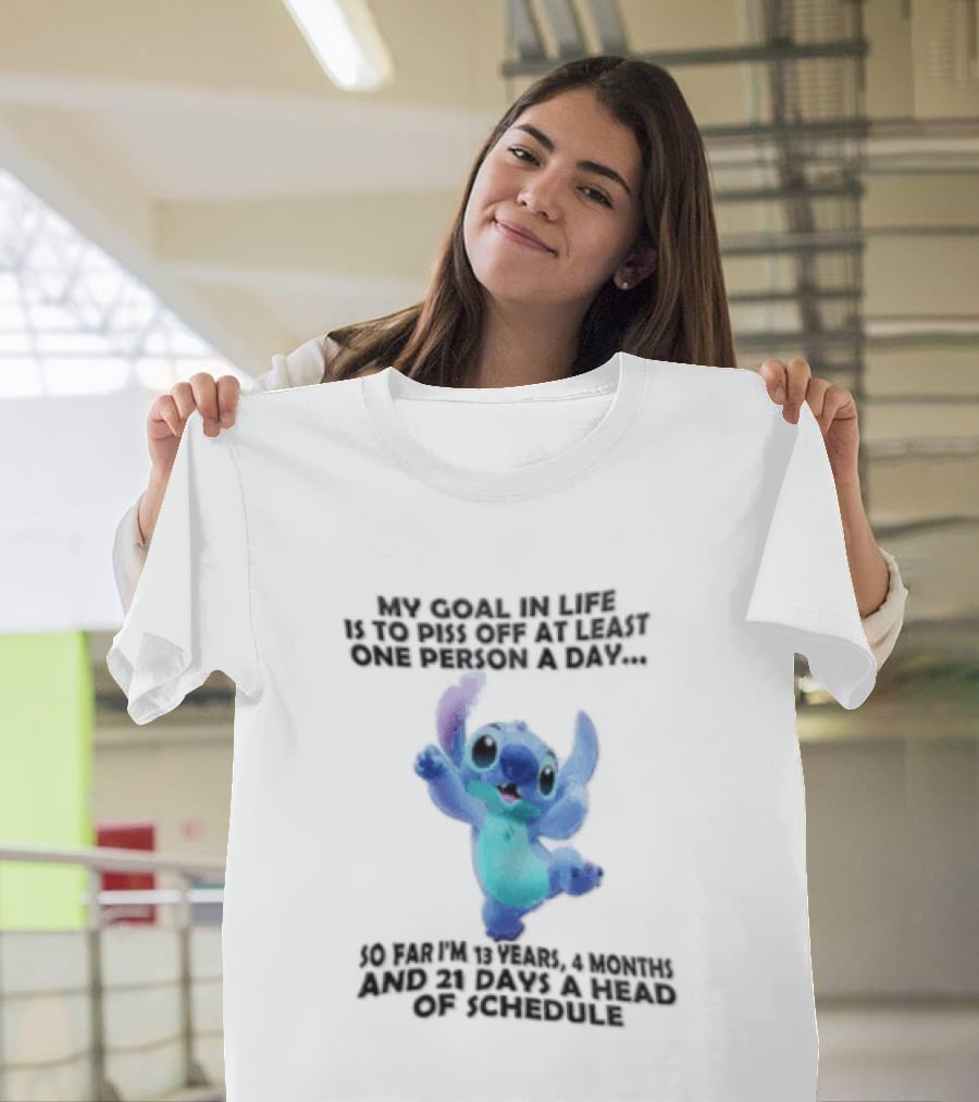 My Goal In Life Is To Piss Off At Least One Person A Day So Far Im 13 Years 4 Months And 21 Days Head Of Schedule Stitch T-Shirt
