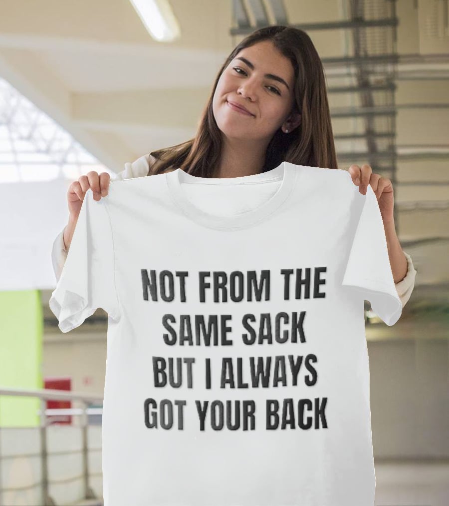 Not From The Same Sack Always Got Your Back Black T-Shirt