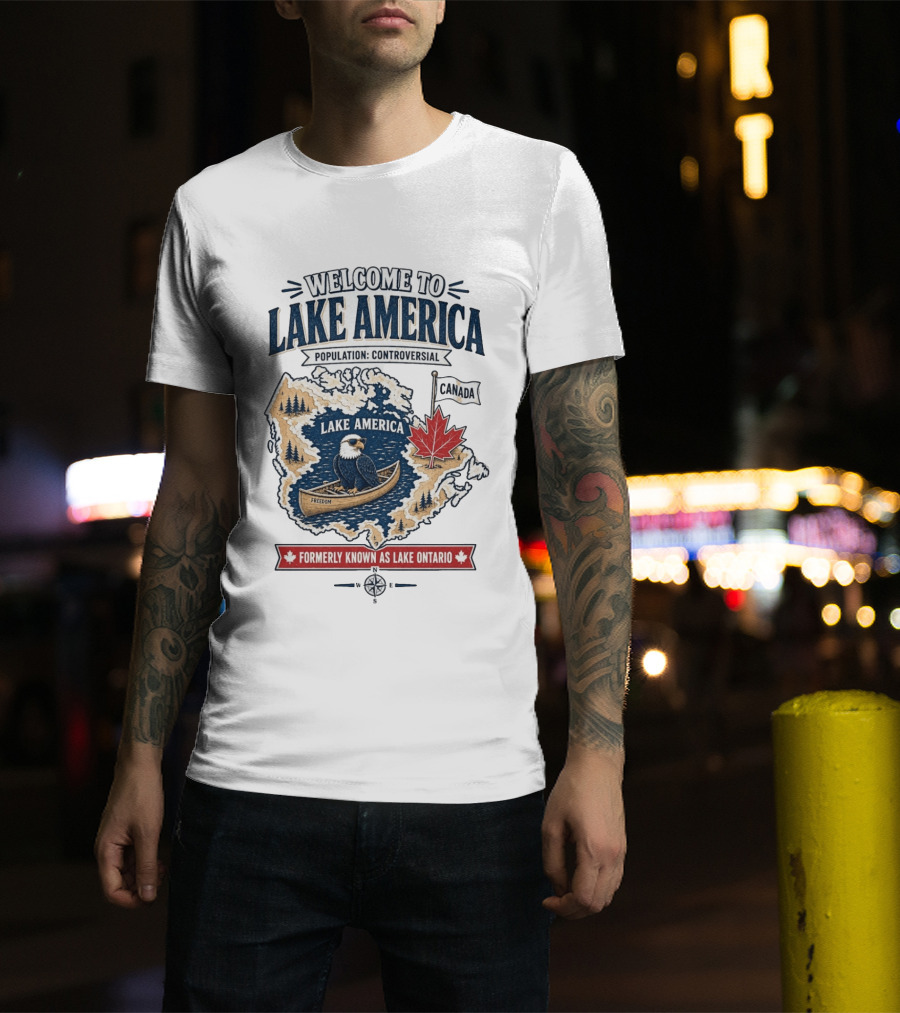Welcome To Lake America Population Controversial Canada Formerly Known As Lake Ontario Freedom Bald Eagle Maple Leaf T-Shirt