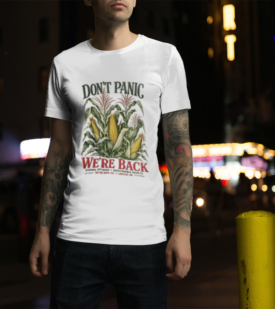 Don't Panic We're Back Eternal Optimism Questionable Results Corn Stalks Ears Lincoln Ne Co T-Shirt