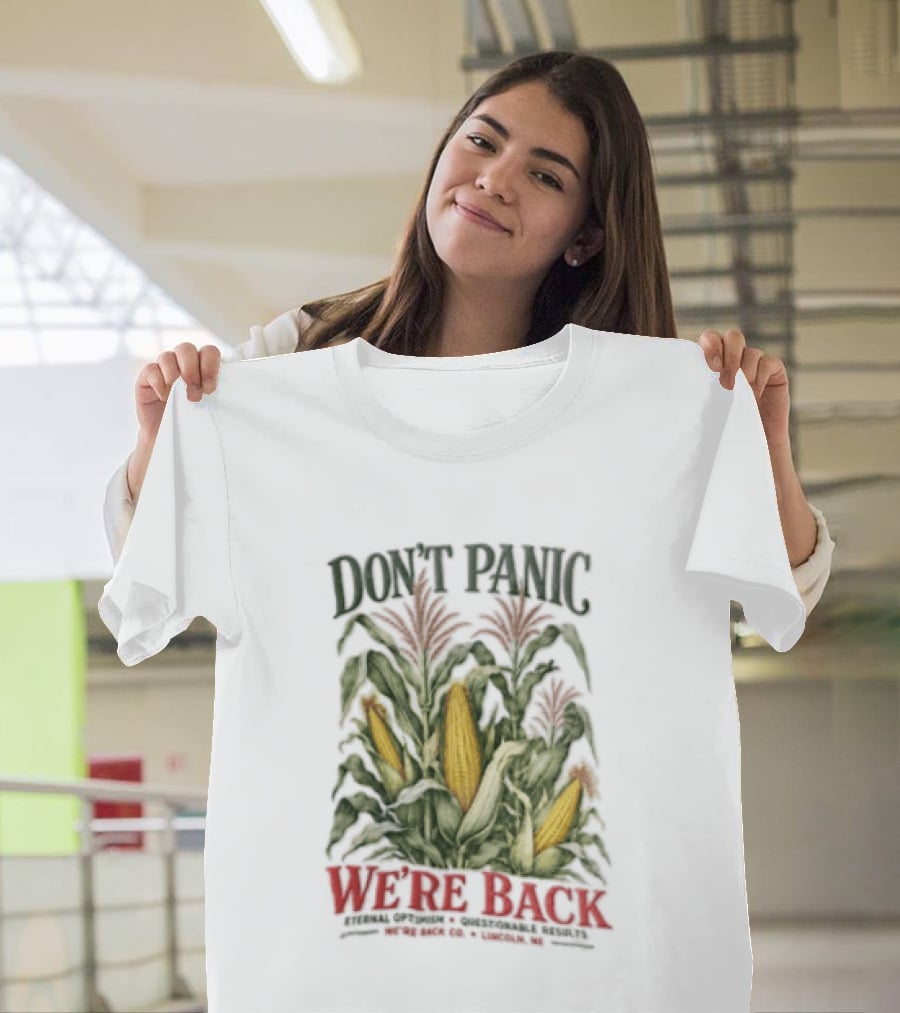 Don't Panic We're Back Eternal Optimism Questionable Results Corn Stalks Ears Lincoln Ne Co T-Shirt