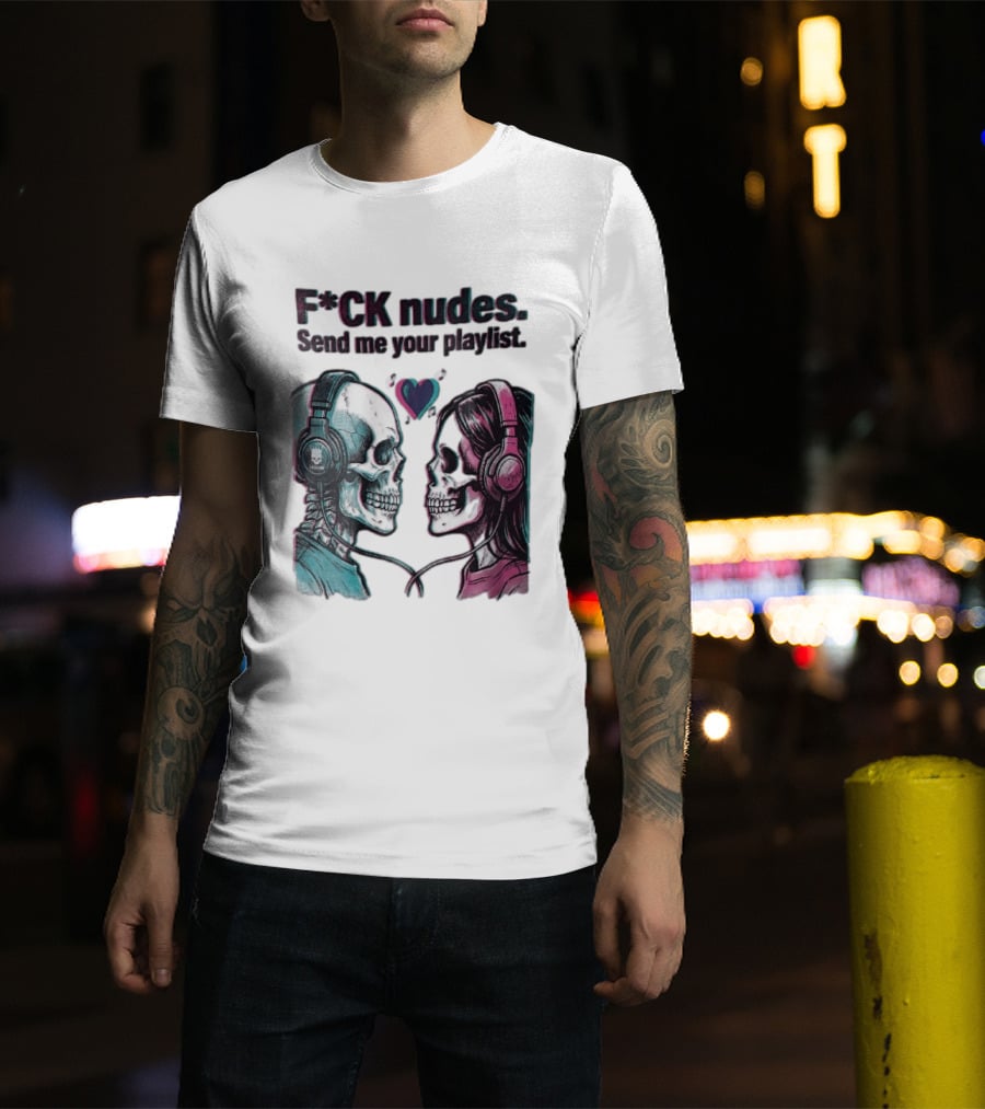 Fck Nudes Send Me Your Playlist Skeletons Headphones Heart Music Notes Neon T-Shirt
