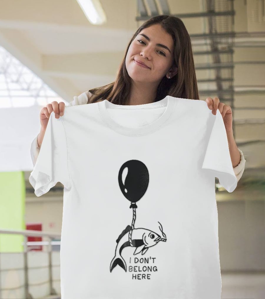 I Don't Belong Here Fish Balloon T-Shirt