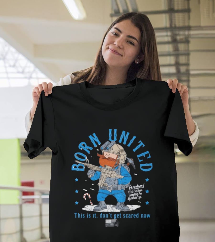 Born United Freedom This Is It Don't Get Scared Now Snowflake T-Shirt