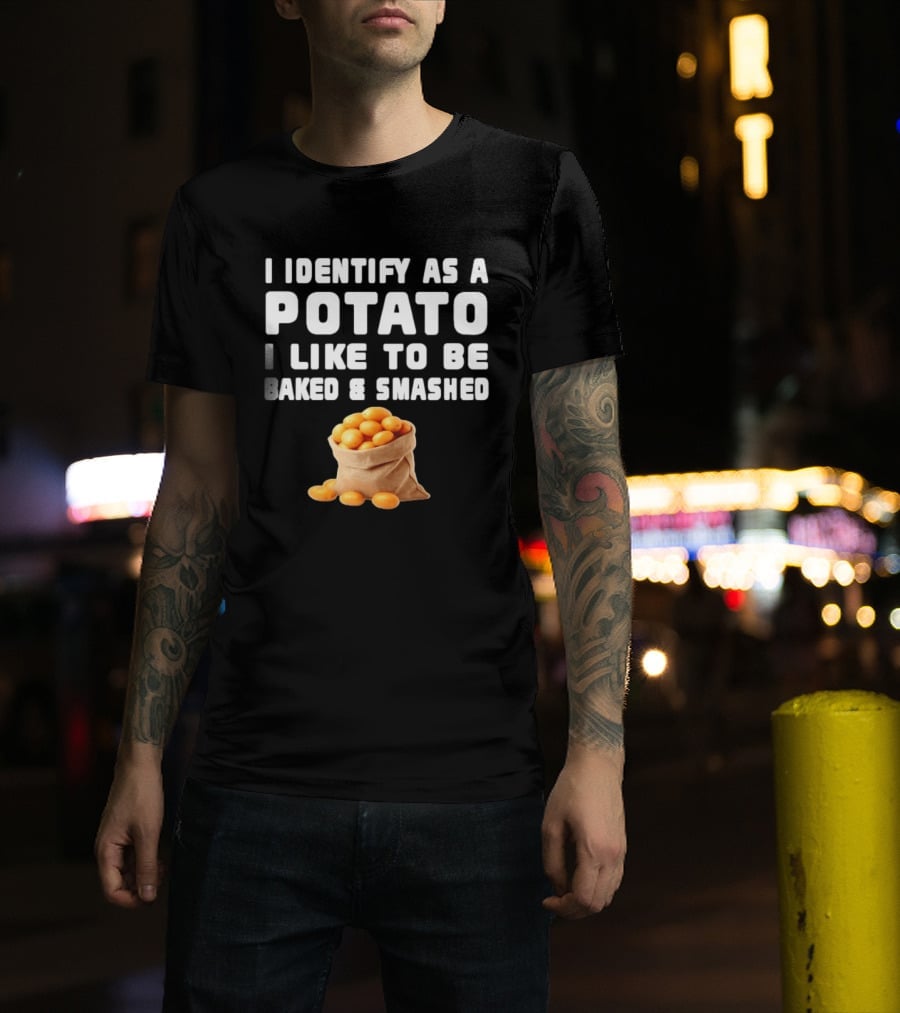 I Identify As A Potato Bagged Baked And Smashed Humor T-Shirt