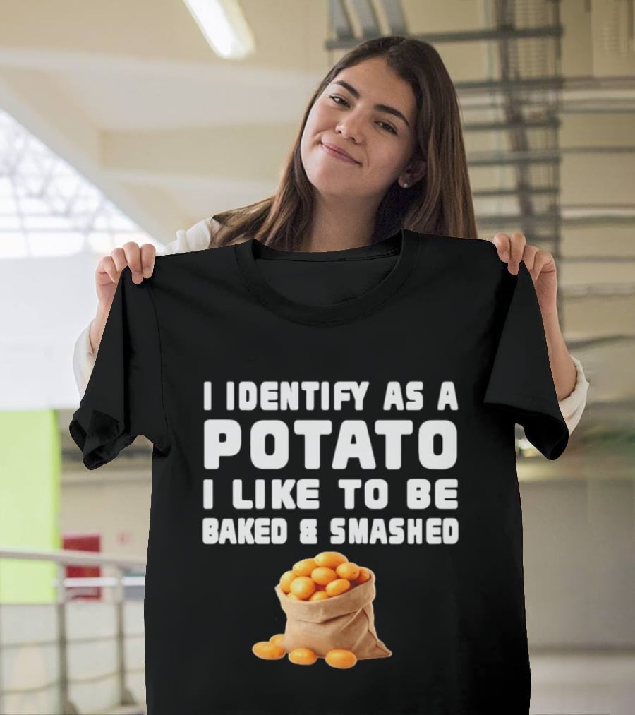 I Identify As A Potato Bagged Baked And Smashed Humor T-Shirt