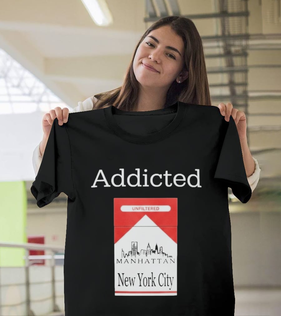 Addicted Unfiltered Manhattan New York City Smoking T-Shirt