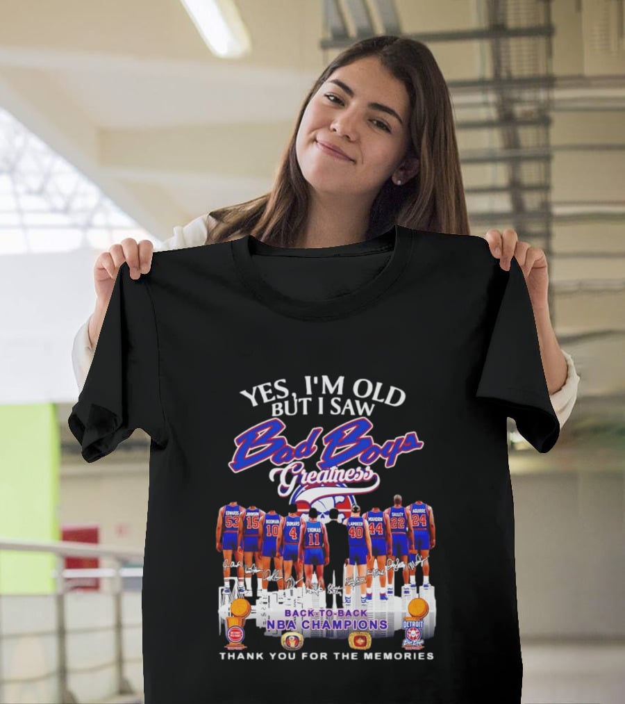 Yes I'm Old But I Saw Bad Boys Greatness Detroit Pistons Back To Back NBA Champions Thank You For The Memories T-Shirt