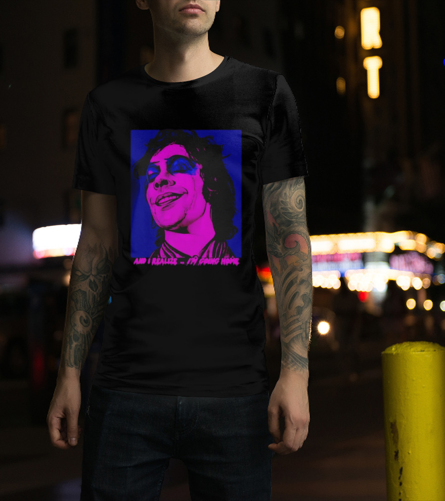 Dr. Frank N Furter Tim Curry Rocky Horror Picture Show And I Realize I'm Going Home T-Shirt