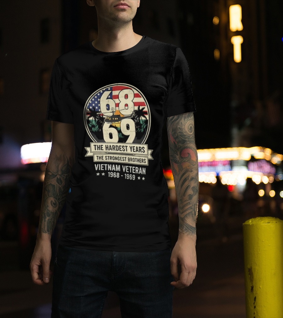 1968 1969 Vietnam Veteran The Hardest Years The Strongest Brothers Helicopter American Flag T-Shirt