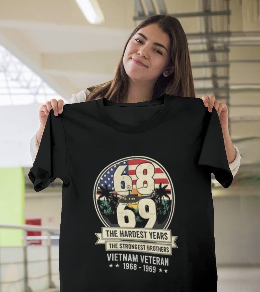 1968 1969 Vietnam Veteran The Hardest Years The Strongest Brothers Helicopter American Flag T-Shirt