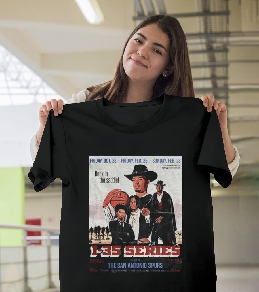 Friday Oct 23 Friday Feb 26 Sunday Feb 28 Back In The Saddle L 35 Series A Film By The San Antonio Spurs T-Shirt