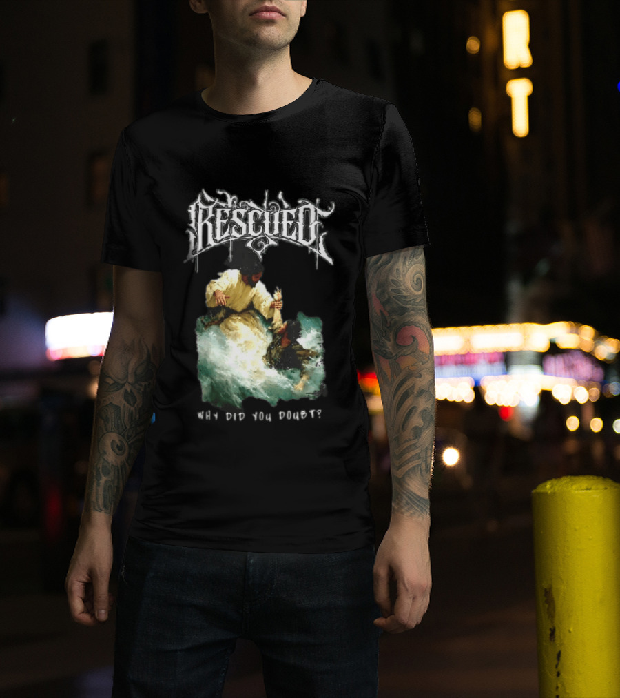 Rescued Jesus Saving Man From Water Why Did You Doubt T-Shirt
