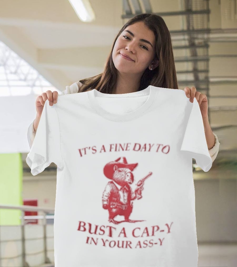 Capybara It's A Fine Day To Bust A Capy In Your Assy T-Shirt