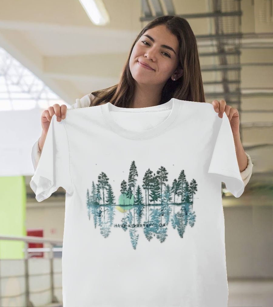 Have A Grateful Day Forest Reflection Peaceful Nature Scene Sun And Trees T-Shirt