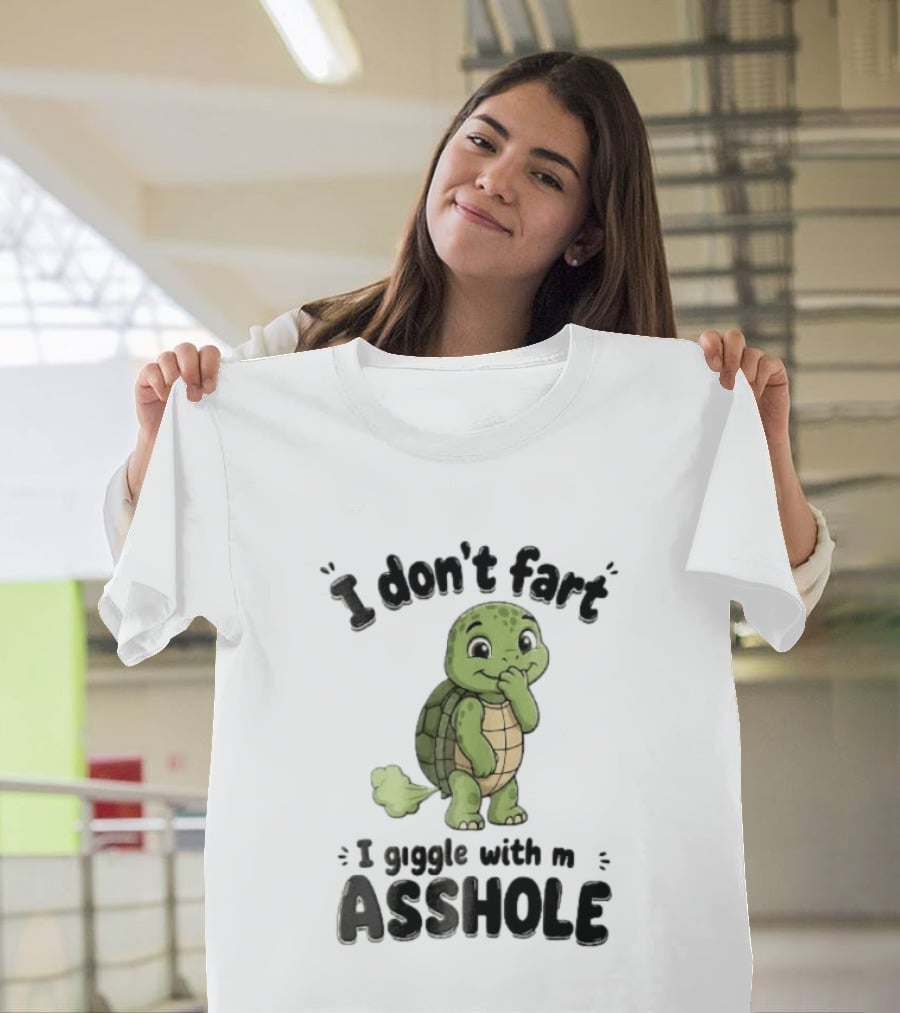 I Don't Fart I Giggle With My Asshole Turtle T-Shirt