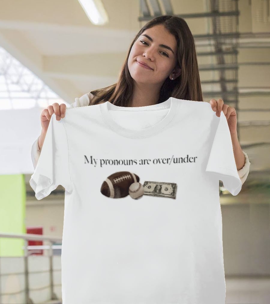My Pronouns Are Over Under Football Baseball Money T-Shirt