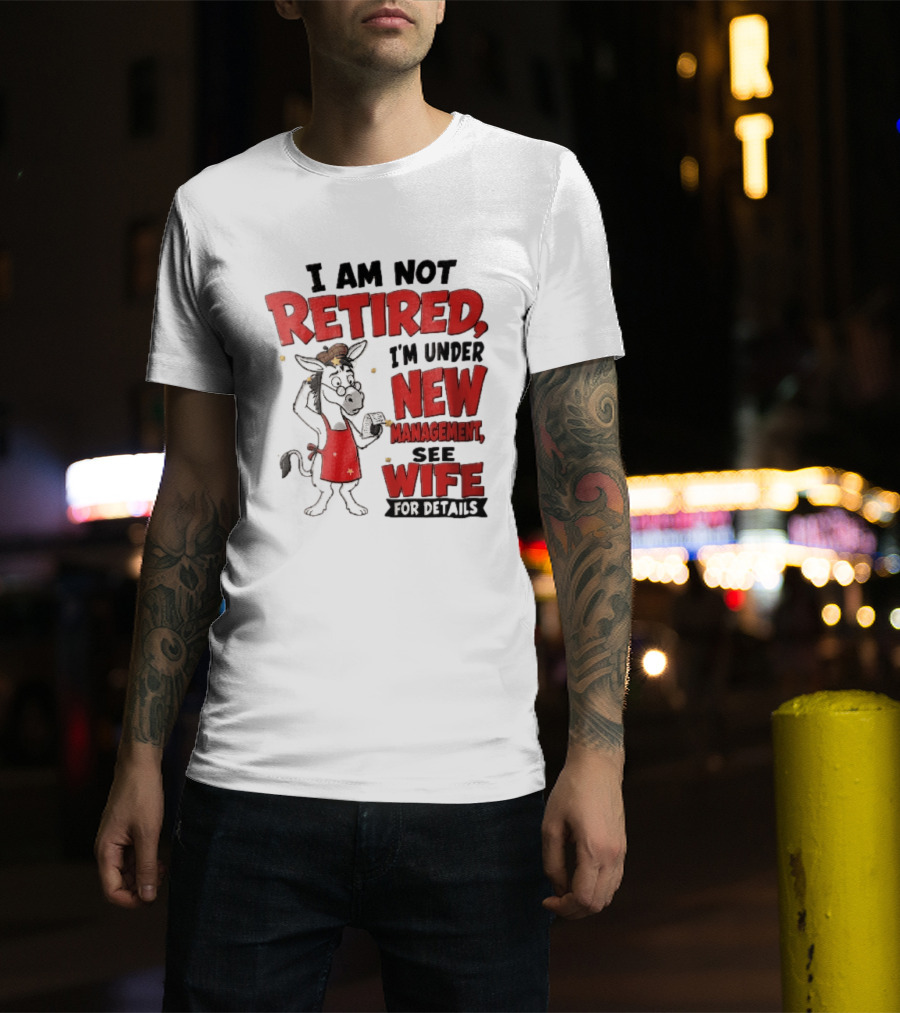 I Am Not Retired I'm Under New Management See Wife For Details Cartoon Donkey Red Apron T-Shirt