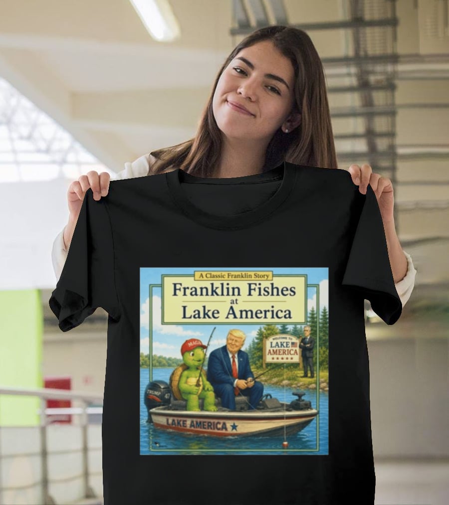A Classic Franklin Story Franklin Fishes At Lake America MAGA Trump Boat Political Satire T-Shirt