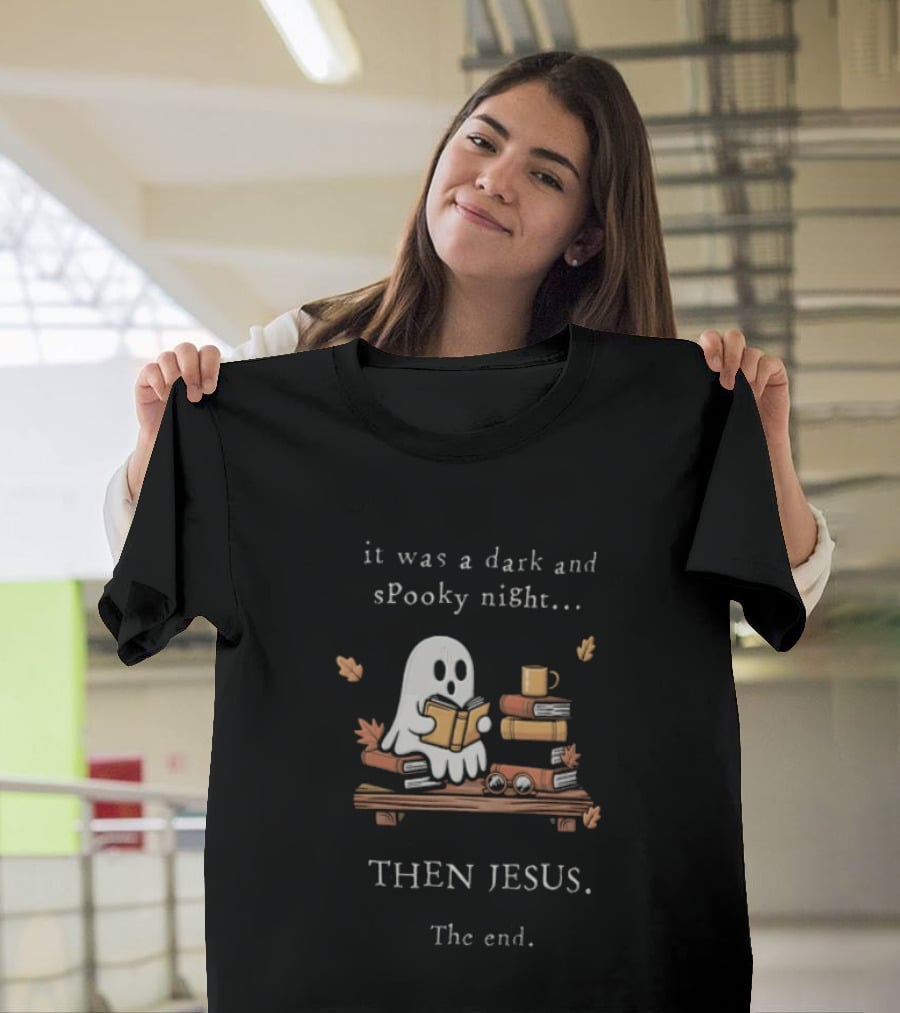 Book Lover Fall Reading Ghost It Was A Dark And Spooky Night Then Jesus The End T-Shirt