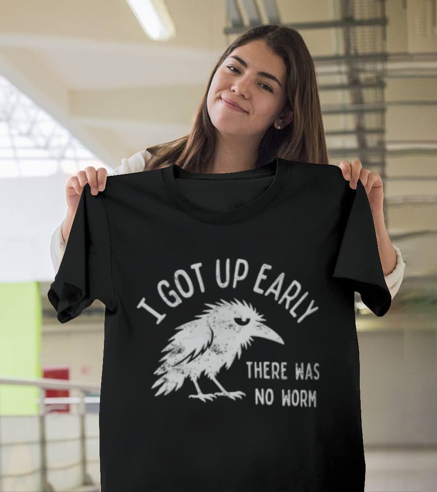 Raven I Got Up Early There Was No Worm T-Shirt