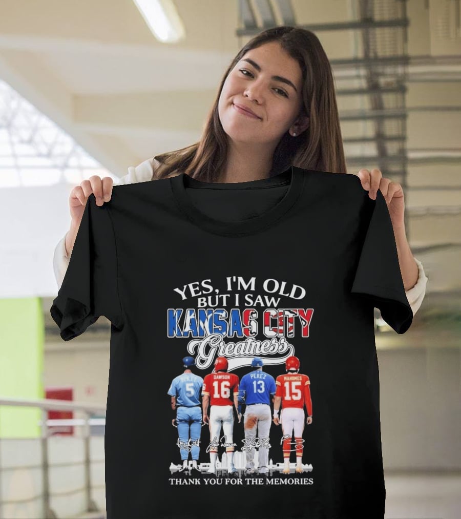 Yes I'm Old But I Saw Kansas City Greatness Brett Dawson Perez Mahomes Thank You For The Memories T-Shirt