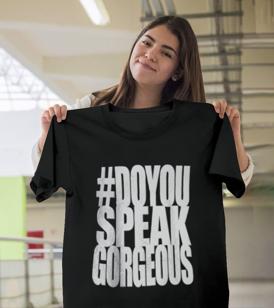 #DoYouSpeakGorgeous T-Shirt