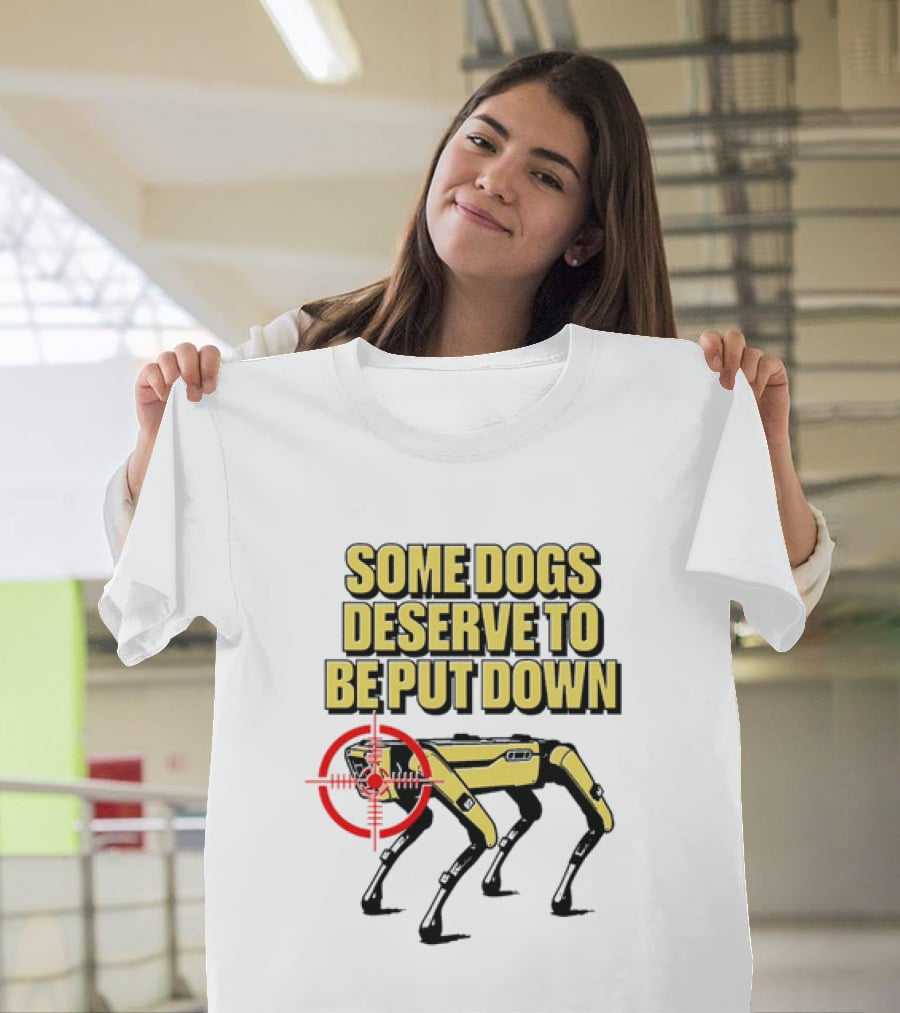 Some Dogs Deserve To Be Put Down Robot Dog With Target T-Shirt